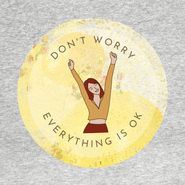 Don't worry, everything is ok! by designswithalex